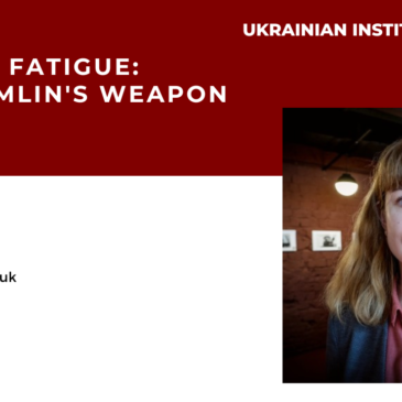 Ukraine Fatigue: The Kremlin’s Weapon of War – Olga Tokariuk